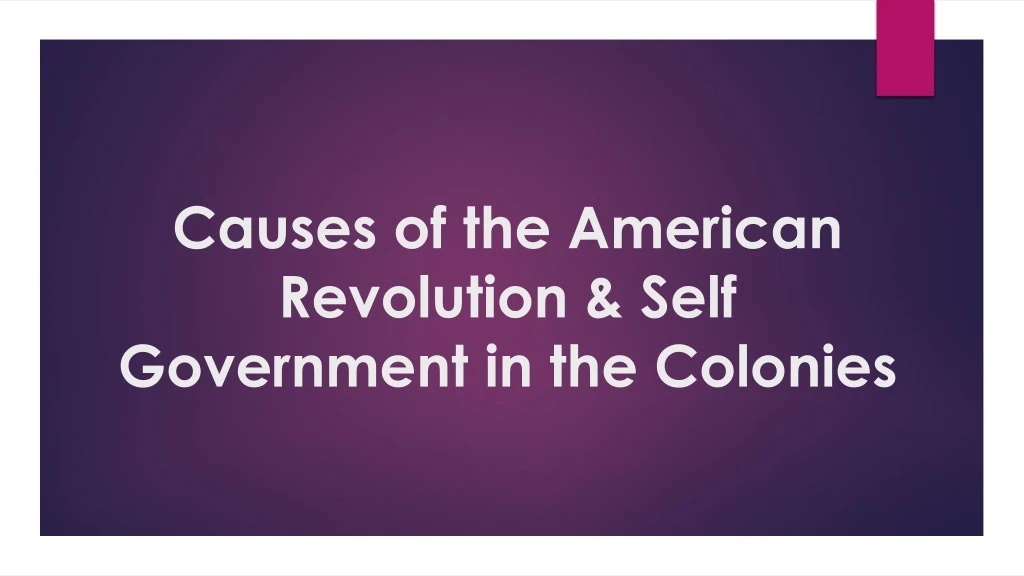 causes of the american revolution self government in the colonies