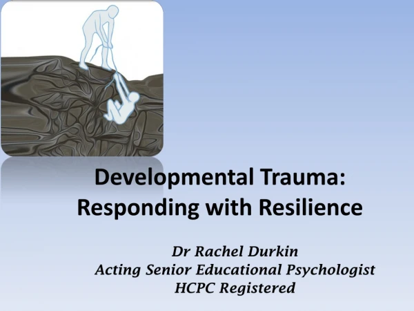 Developmental Trauma: Responding with Resilience