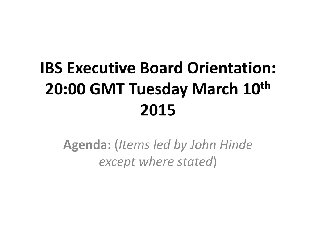 ibs executive board orientation 20 00 gmt tuesday march 10 th 2015