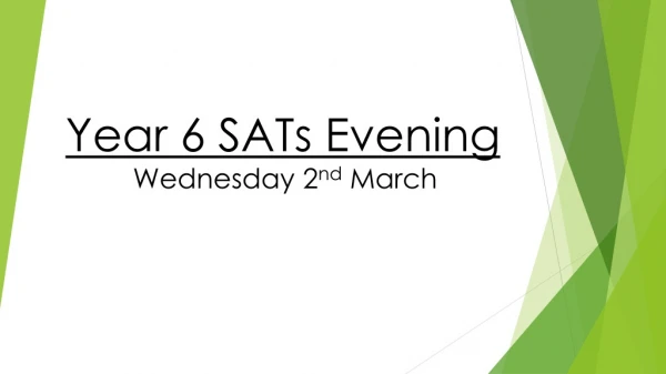 Year 6 SATs Evening Wednesday 2 nd March