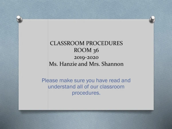 CLASSROOM PROCEDURES ROOM 36 2019-2020 Ms. Hanzie and Mrs. Shannon