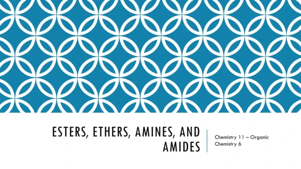 Esters, Ethers, amines, and Amides