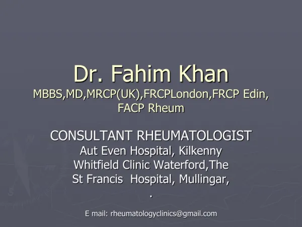 Dr. Fahim Khan MBBS,MD,MRCP(UK), FRCPLondon,FRCP Edin , FACP Rheum