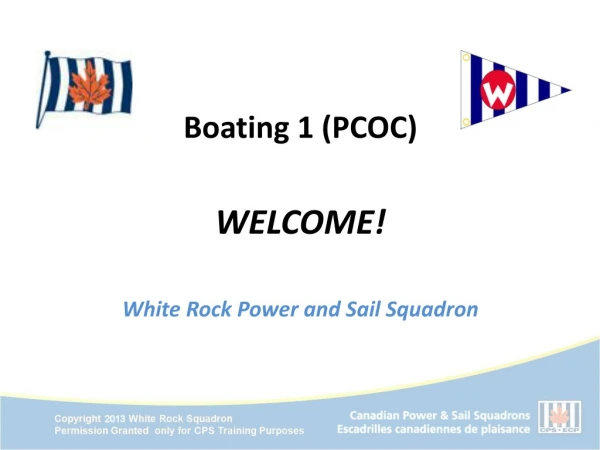 Boating 1 (PCOC) WELCOME! White Rock Power and Sail Squadron