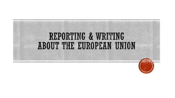 REPORTING &amp; WRITING ABOUT THE EUROPEAN UNION