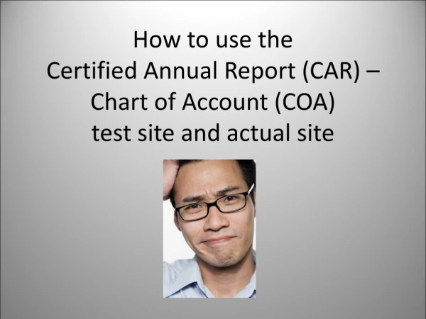 How to use the Certified Annual Report (CAR) – Chart of Account (COA) test site and actual site