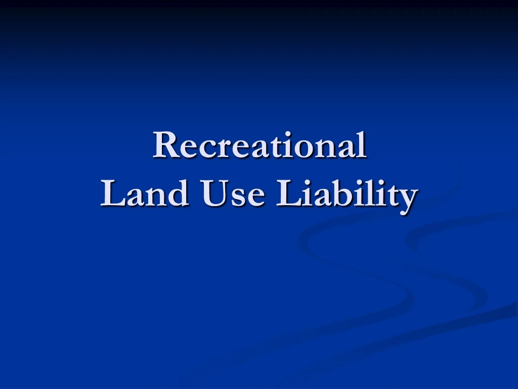 recreational land use liability