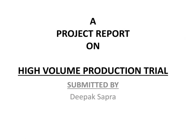 A PROJECT REPORT ON HIGH VOLUME PRODUCTION TRIAL