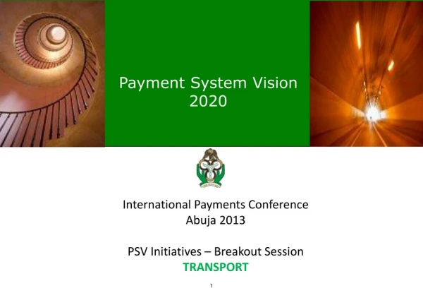 International Payments Conference Abuja 2013 PSV Initiatives – Breakout Session TRANSPORT