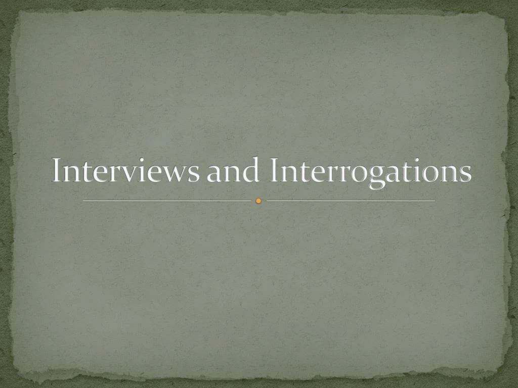 interviews and interrogations