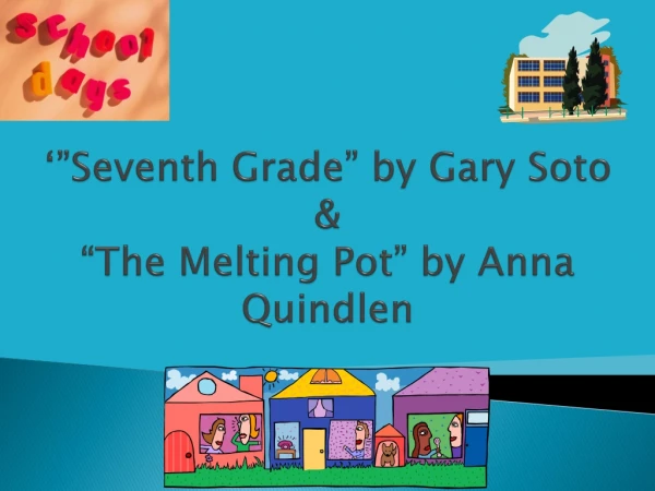 ‘”Seventh Grade” by Gary Soto &amp; “The Melting Pot” by Anna Quindlen