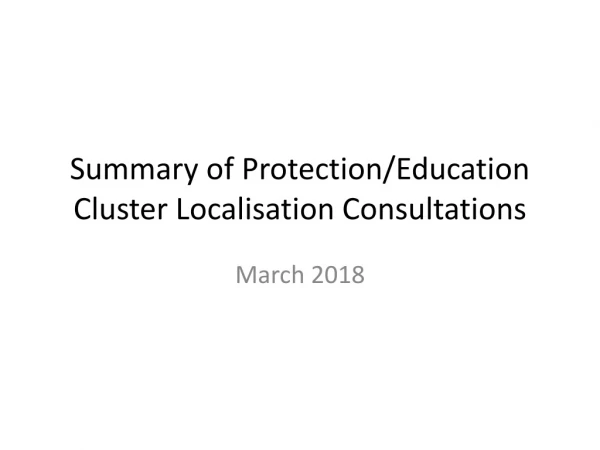 Summary of Protection/Education Cluster Localisation Consultations