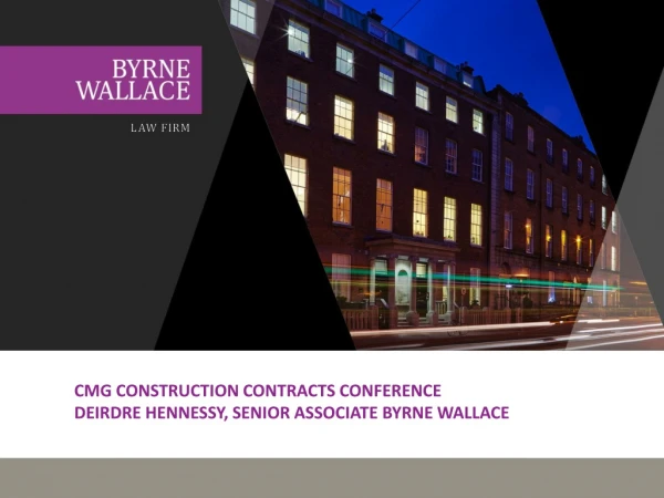 CMG CONSTRUCTION CONTRACTS CONFERENCE DEIRDRE HENNESSY, SENIOR ASSOCIATE BYRNE WALLACE