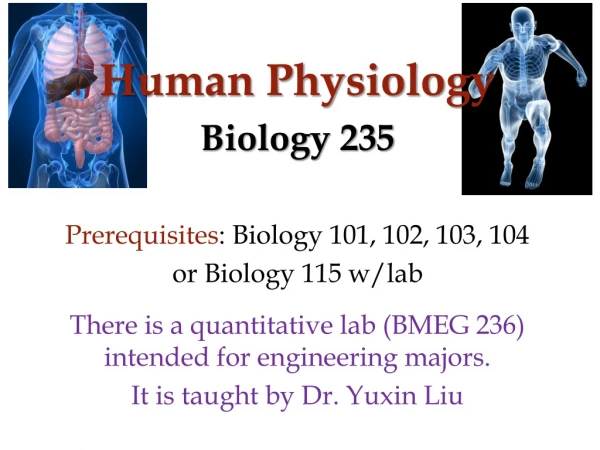 Human Physiology Biology 235 Prerequisites : Biology 101, 102, 103, 104 or Biology 115 w/lab