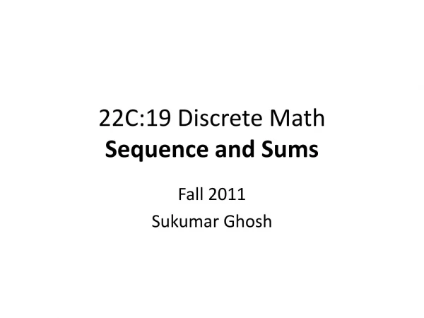 22C:19 Discrete Math Sequence and Sums