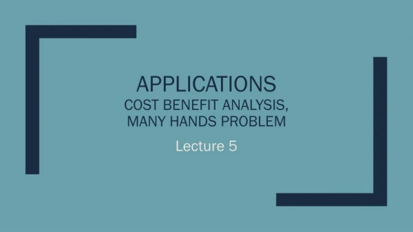 Applications Cost Benefit Analysis, many hands problem