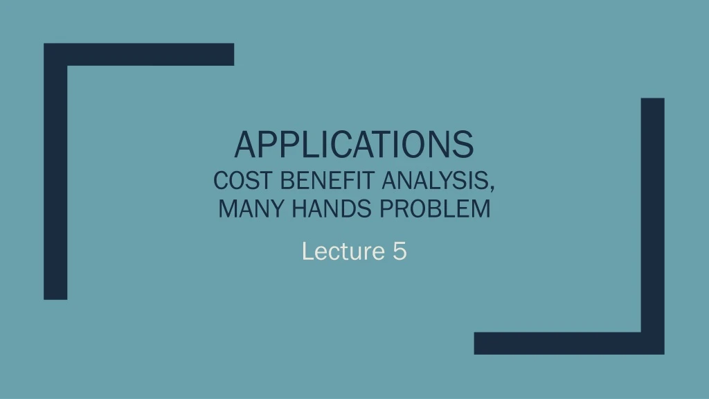 applications cost benefit analysis many hands problem