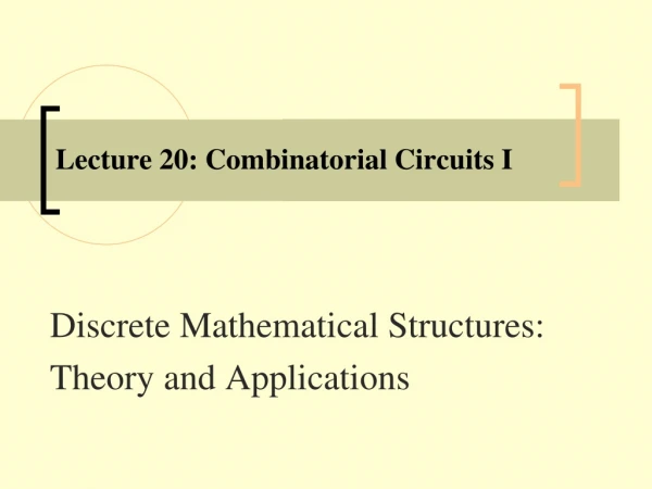 Lecture 20: Combinatorial Circuits I