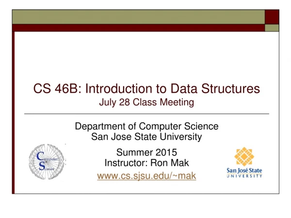 CS 46B: Introduction to Data Structures July 28 Class Meeting