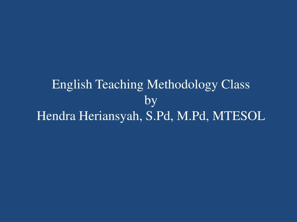 english teaching methodology class by hendra heriansyah s pd m pd mtesol