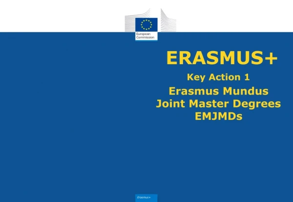 Key Action 1 Erasmus Mundus Joint Master Degrees EMJMDs