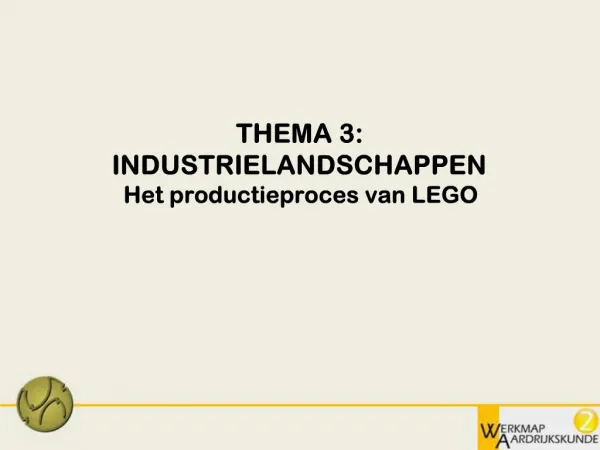 THEMA 3: INDUSTRIELANDSCHAPPEN Het productieproces van LEGO