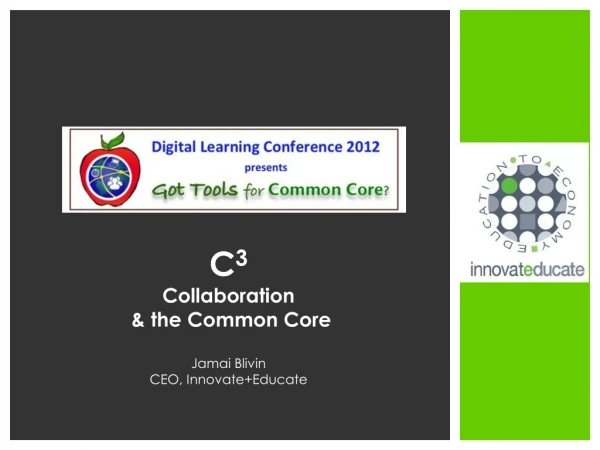C 3 Collaboration &amp; the Common Core Jamai Blivin CEO, Innovate+Educate