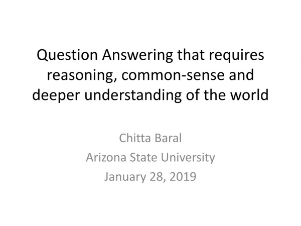 Question Answering that requires reasoning , common-sense and deeper understanding of the world
