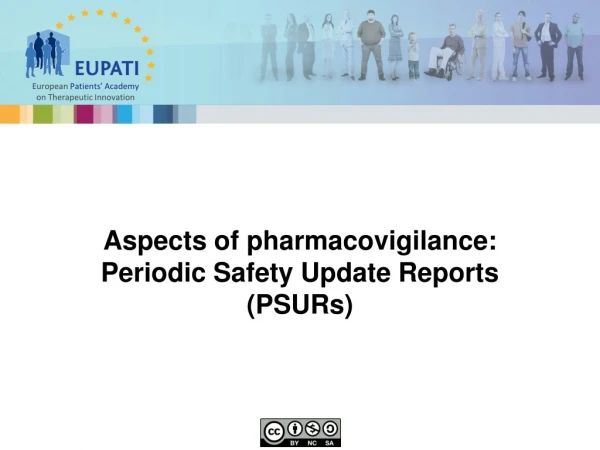 Aspects of pharmacovigilance: Periodic Safety Update Reports (PSURs)