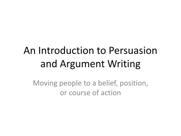 An Introduction to Persuasion and Argument Writing