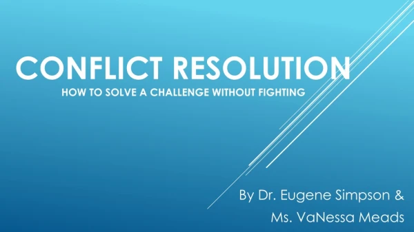 Conflict Resolution How to solve a Challenge without Fighting