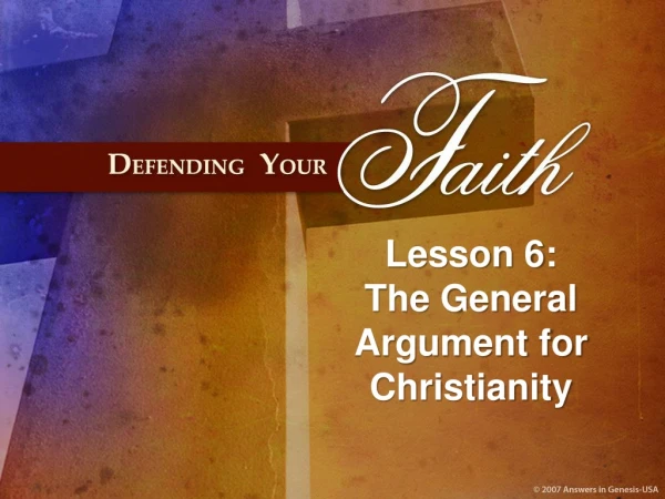 Lesson 6: The General Argument for Christianity