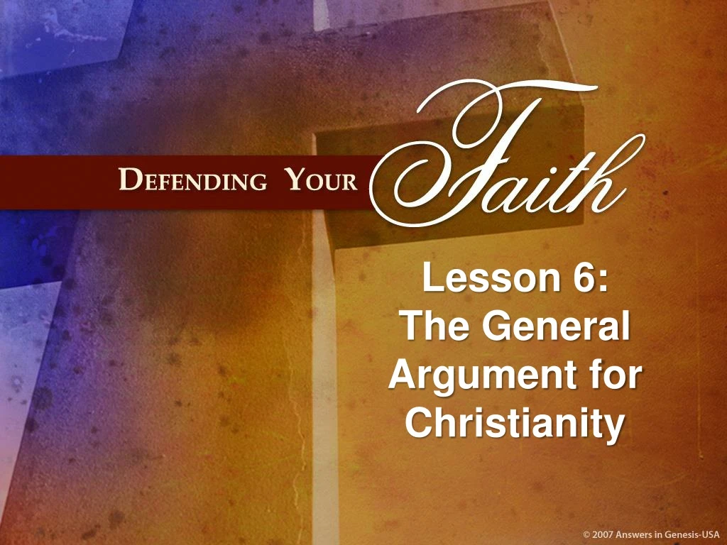 lesson 6 the general argument for christianity