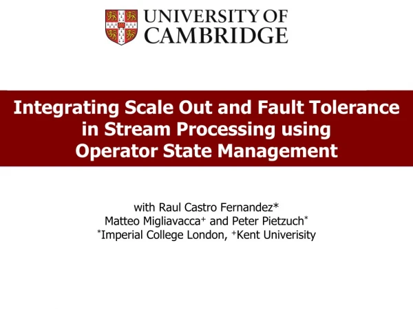 Integrating Scale Out and Fault Tolerance in Stream Processing using Operator State Management