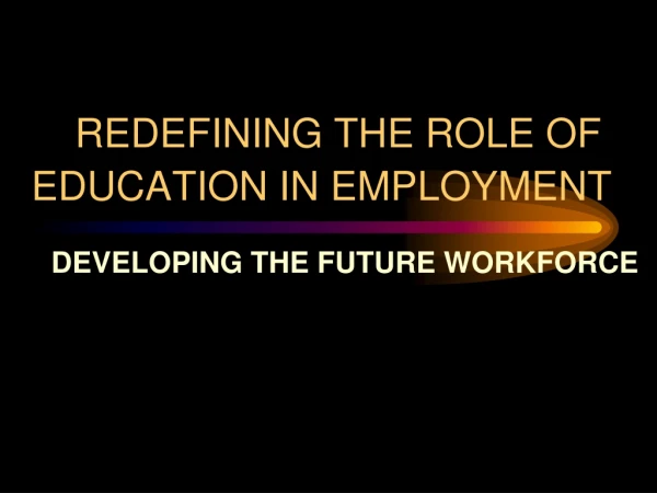 RED EFINING THE ROLE OF EDUCATION IN EMPLOYMENT