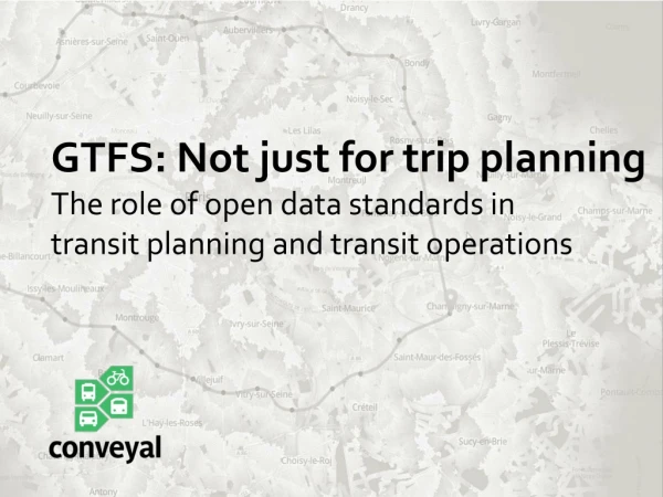 GTFS: Not just for trip planning The role of open data standards in
