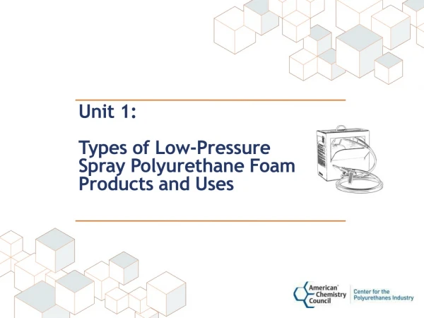 Unit 1: Types of Low-Pressure Spray Polyurethane Foam Products and Uses