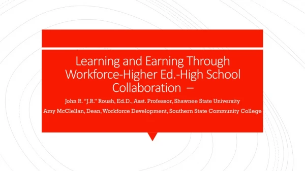 Learning and Earning Through Workforce-Higher Ed.-High School Collaboration –