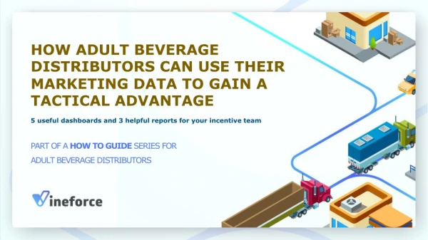 PART OF A HOW TO GUIDE SERIES FOR ADULT BEVERAGE DISTRIBUTORS​