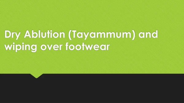 Dry Ablution (Tayammum) and wiping over footwear