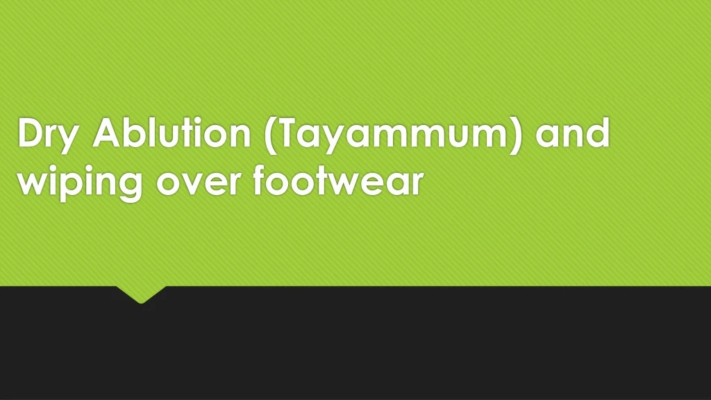 dry ablution tayammum and wiping over footwear