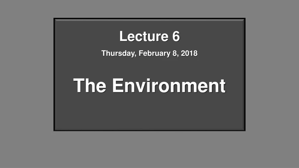 lecture 6 thursday february 8 2018 the environment