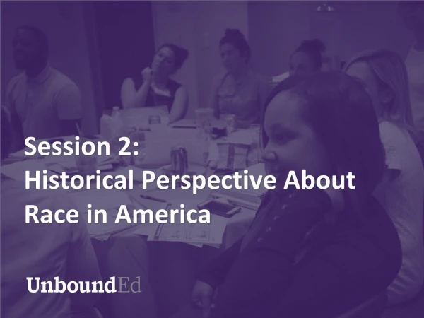 Session 2: Historical Perspective About Race in America