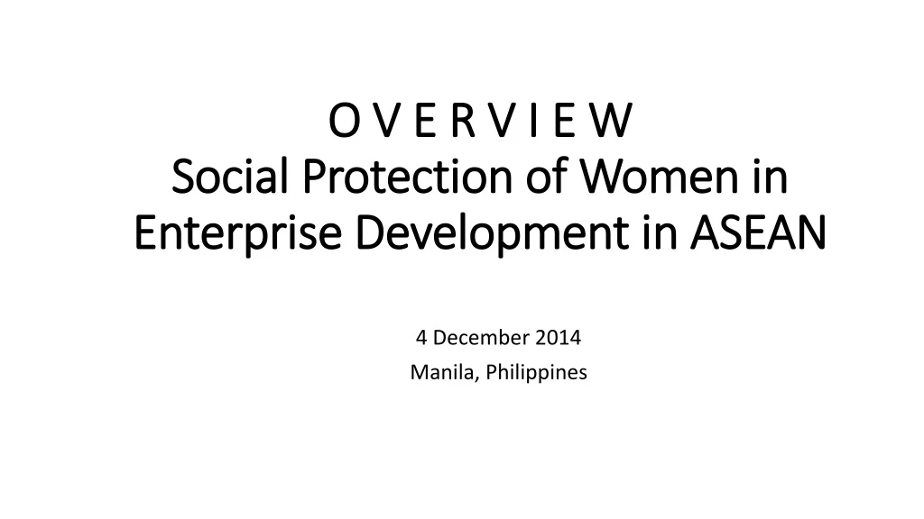 o v e r v i e w social protection of women in enterprise development in asean