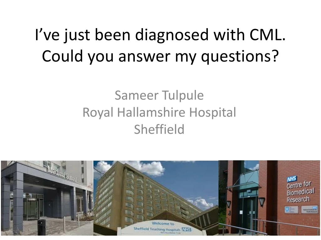 i ve just been diagnosed with cml could you answer my questions
