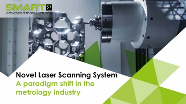 Novel Laser Scanning System A paradigm shift in the metrology industry