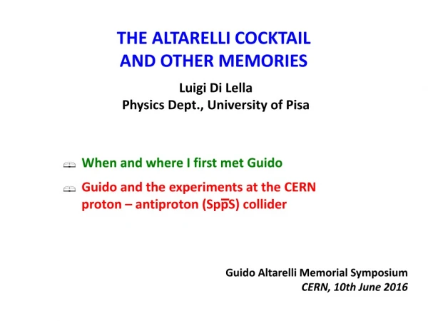 THE ALTARELLI COCKTAIL AND OTHER MEMORIES Luigi Di Lella Physics Dept ., University of Pisa