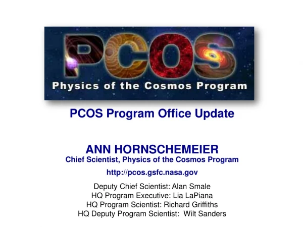 PCOS Program Office Update ANN HORNSCHEMEIER Chief Scientist, Physics of the Cosmos Program