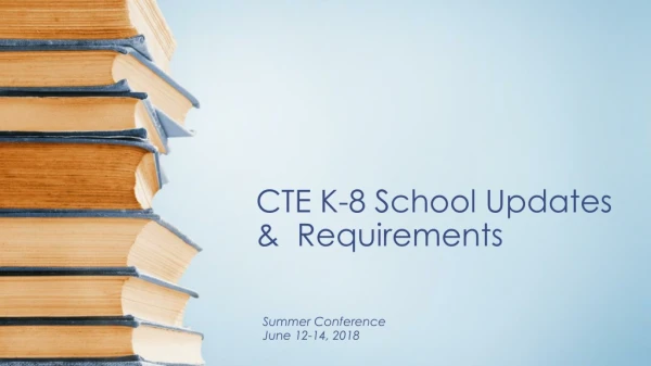 CTE K-8 School Updates &amp; Requirements