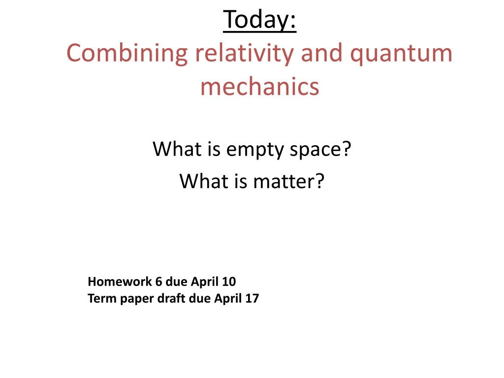 today combining relativity and quantum mechanics
